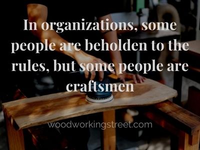 Craftsman with sander meme - In organizations, some people are beholden to the rules, but some people are craftsmen