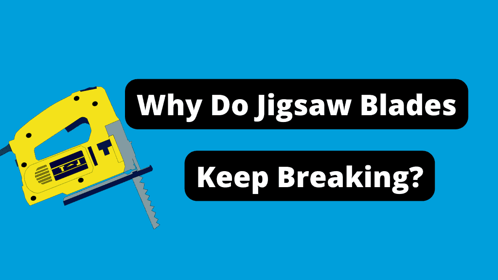 11 Reasons Why Jigsaw Blades Keep Breaking