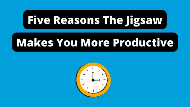 5 Reasons Why The Jigsaw Lets You Be More Productive