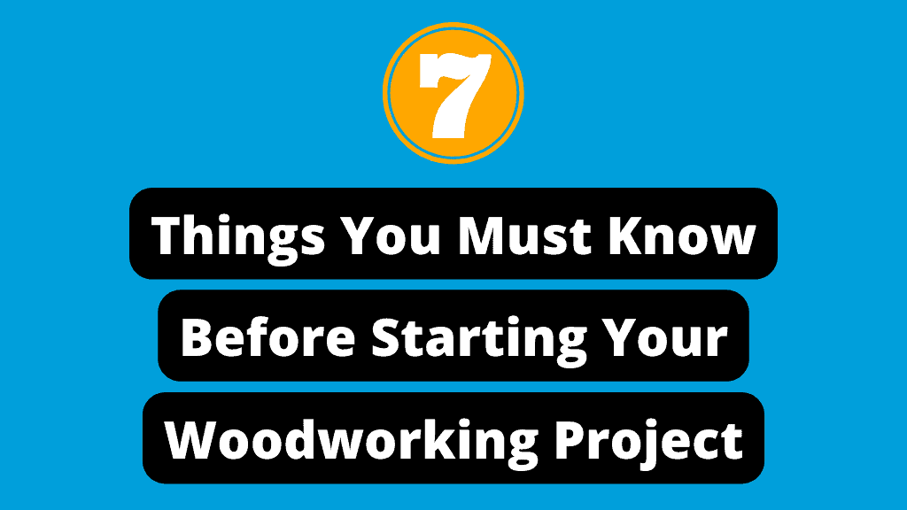 7 Things You Must Know Before Starting Your First Woodworking Project (Astounding!)