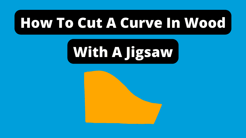How To Cut A Curve In Wood With A Jigsaw