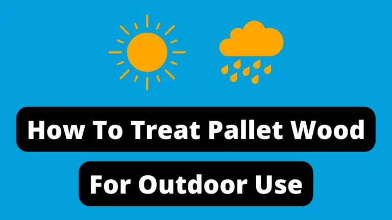 How To Treat Pallet Wood For Outdoor Use