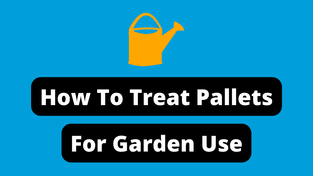 Text: How To Treat Pallets For Garden Use