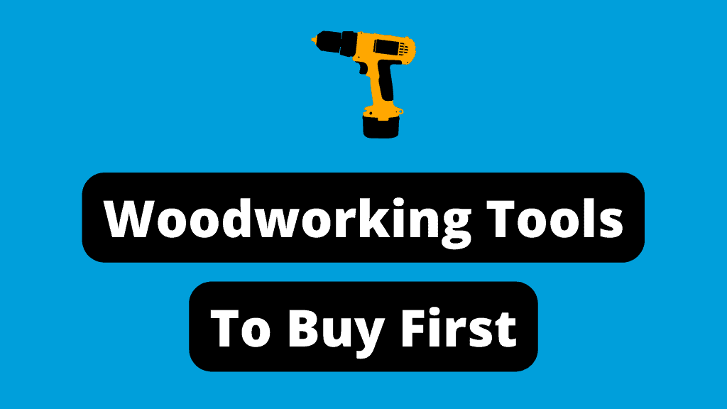What Woodworking Tools Should I Buy First?