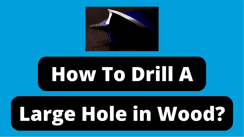 How To Drill A Large Hole In Wood