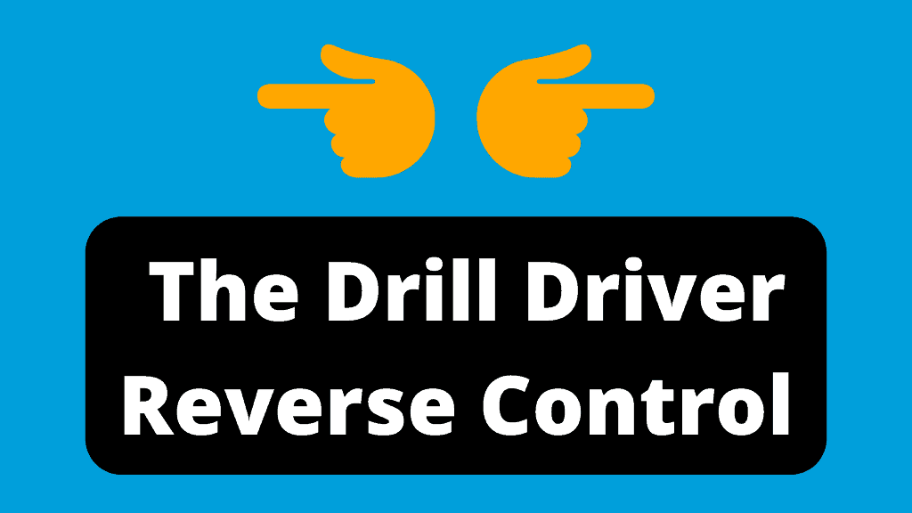 What Is A Drill Driver Reverse Control