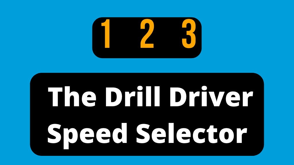 What Is A Drill Driver Speed Selector?